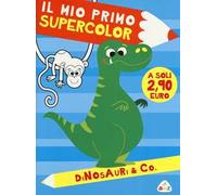 Dinosauri & Co. Il mio primo supercolor