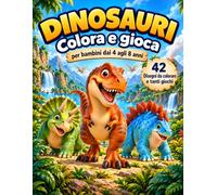 Dinosauri: Colora e gioca per bambini dai 4 agli 8 anni: 42 disegni da colorare, labirinti, unisci i puntini e divertenti giochi di cerca e trova