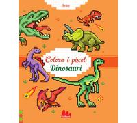 Dinosauri. Colora i pixel. Ediz. a colori