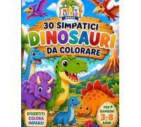 DINOSAURI DA COLORARE: 30 simpatici dinosauri da colorare per bambini dai 3 agli 8 anni | Grande libro da colorare con T-Rex, Triceratopo, Velociraptor e tanti altri