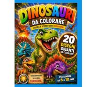 DINOSAURI DA COLORARE: Colora, scopri e impara con 20 incredibili dinosauri