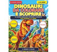 DINOSAURI DA COLORARE E SCOPRIRE: 50 grandi dinosauri d con nomi e curiosità per bambini 4-8 anni