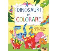 Dinosauri da colorare. Leggi, colora e divertiti! Ediz. a colori