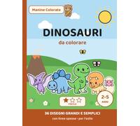 Dinosauri da colorare per bambini 2-5 anni: 36 disegni grandi e semplici con linee spesse | T-Rex, triceratopo, stegosauro e mammut | Libro da colorare per l'asilo | Collana Manine Colorate |