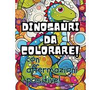 DINOSAURI DA COLORARE PER BAMBINI 4-10 ANNI: Mandala dinosauri per bambini con affermazioni positive 4-10 anni