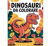 Dinosauri da Colorare per Bambini: 50 avventure divertenti per sviluppare creatività, curiosità e coordinazione