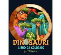 Dinosauri da Colorare per Bambini: Simpatici Dinosauri per Bambini 3-8 anni | Libro da Colorare Ideale con 30 Dinosauri Unici | Disegni da Colorare ... per Ragazzi e Ragazze, grande formato