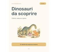 Dinosauri da scoprire: Colora, osserva e gioca