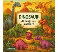 Dinosauri da scoprire e colorare. Ediz. a caratteri grandi
