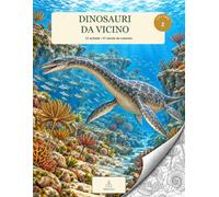 Dinosauri da vicino - Volume 2: 31 schede • 31 tavole da colorare
