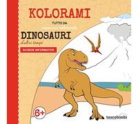 Dinosauri d'altri tempi. Tutto da imparare colorando. Libro da colorare sui dinosauri. Schede informative incluse.