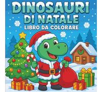 Dinosauri di Natale - Libro da colorare per bambini: Scene buffe d’inverno tra neve, regali e allegria per piccoli artisti dai 4 agli 8 anni