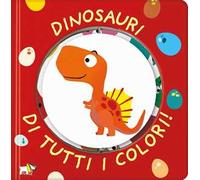 Dinosauri di tutti i colori! Ediz. a colori