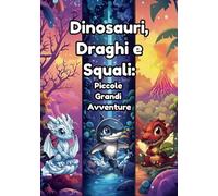 Dinosauri, Draghi e Squali: Piccole Grandi Avventure