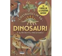 Dinosauri e altri rettili volanti. Costruisci in 3D. Ediz. a colori. Con gadget