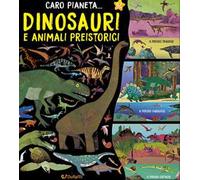 Dinosauri e animali preistorici. Ediz. illustrata