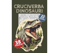Dinosauri e Preistoria - 60 Giochi con Cruciverba e Labirinti per Tutte le Età: Cruciverba e labirinti sui dinosauri per grandi e piccoli - Allenamento mentale e divertimento a tema preistoria.