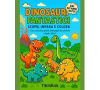 Dinosauri Fantastici: Scopri, Impara e Colora