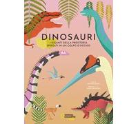 Dinosauri. I giganti della preistoria spiegati in un colpo d'occhio