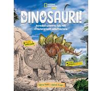 Dinosauri! Incredibili scoperte, falsi miti e misteri irrisolti della Preistoria