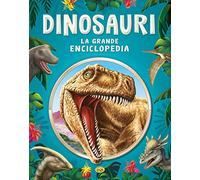 Dinosauri. La grande enciclopedia. Ediz. a colori