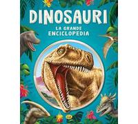 Dinosauri. La grande enciclopedia. Ediz. a colori