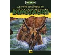 Dinosauri. La mia piccola enciclopedia. Ediz. illustrata