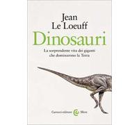 Dinosauri. La sorprendente vita dei giganti che dominarono la Terra