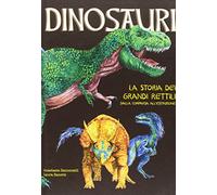 Dinosauri. La storia dei grandi rettili dalla comparsa all'estinzione