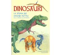 Dinosauri. La storia dei grandi rettili dalla comparsa all'estinzione