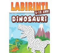 Dinosauri | Labirinti | 6-10 anni: Libro Attività Per Bambini dai 6 7 8 9 10 Anni | Libro di Giochi e Passatempi | Album de Colorare con dinosauri