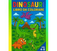 DINOSAURI - Libro da Colorare: Attività divertenti per bambini dai 4 agli 8 anni