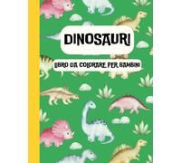 DINOSAURI LIBRO DA COLORARE PER BAMBINI: 30 Illustrazioni da Colorare con Dinosauri, Semplice e Divertente, Formato A4, Bambini, Maschi, Femmine, Idea Regalo
