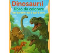 Dinosauri - Libro da colorare per bambini dai 3 agli 8 anni: 40 illustrazioni divertenti e facili da colorare per sviluppare creatività, concentrazione e coordinazione nei bambini