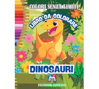 DINOSAURI LIBRO DA COLORARE PER BAMBINI DAI 4: TANTISSIMI DIVERTENTI ANIMALI E SCENARI TRA I PIÙ AMATI CON IMMAGINI FACILI DA COLORARE PER BAMBINI DAI ... BELLISSIMA ESPERIENZA CREATIVA! COP. FLES