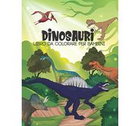 Dinosauri Libro Da colorare per Bambini: Un libro di attività per bambini e bambine con meravigliosi Dinosauri da colorare | Quaderno Da Colorare 4 - 8 anni