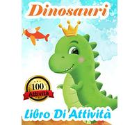 Dinosauri Libro Di Attività: Libro Da Colorare 100 Disegni E Attività Per Bimbi E Bimbe | Divertenti Giochi Educativi Da 3 a 10 Anni Con Labirinti, ... Tracciare Figure, Unire I Puntini Per Formare