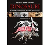 Dinosauri. Misteri svelati e nuove incognite