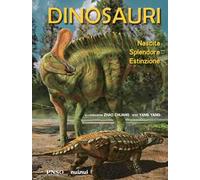 Dinosauri. Nascita, splendore, estinzione. Ediz. a colori