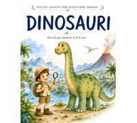 Dinosauri: Piccoli giochi per diventare grandi