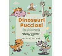 Dinosauri Pucciosi da Colorare: Libro da Colorare per Adulti e Bambini | 40 Disegni Rilassanti e Divertenti di Dinosauri Kawaii per Ridurre lo Stress e Coltivare la Mindfulness