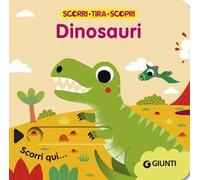 Dinosauri. Scorri, tira e scopri. Ediz. a colori