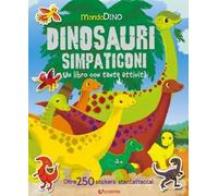 Dinosauri simpaticoni. Mondo Dino. Con adesivi