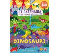 Dinosauri. Stickermania. Leggi, scopri, attacca, crea. Ediz. a colori