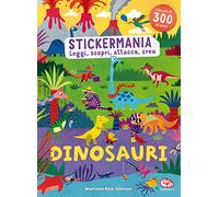 Dinosauri. Stickermania. Leggi, scopri, attacca, crea. Ediz. a colori