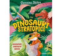 Libri Geronimo Stilton - Dinosauri Stratopici. Avventure, Curiosita, Giochi