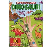 Dinosauri. Super tatuaggi. Ediz. a colori