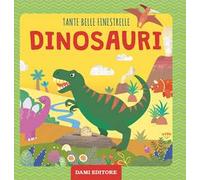 Dinosauri. Tante belle finestrelle. Ediz. a colori