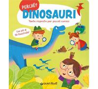 Dinosauri. Tante risposte per piccoli curiosi. Ediz. a colori