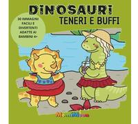 DINOSAURI TENERI E BUFFI: 30 IMMAGINI FACILI E DIVERTENTI ADATTE AI BAMBINI 4+